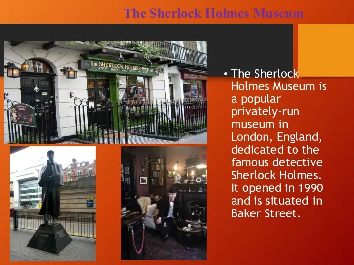 The Sherlock Holmes Museum The Sherlock Holmes Museum is a