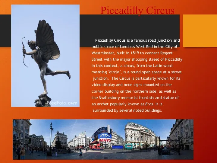 Piccadilly Circus Piccadilly Circus is a famous road junction and