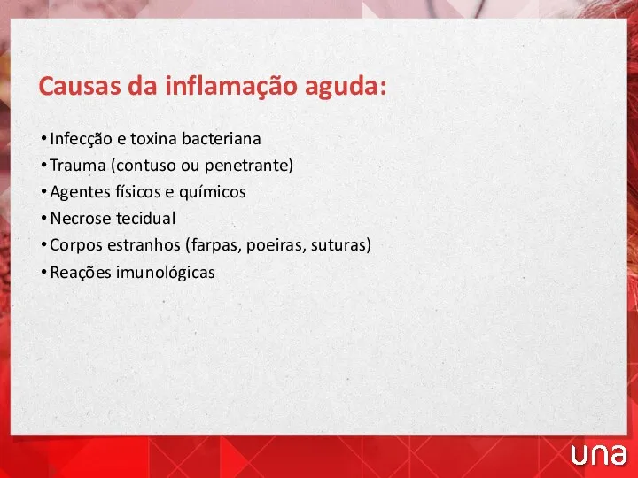 Causas da inflamação aguda: Infecção e toxina bacteriana Trauma (contuso