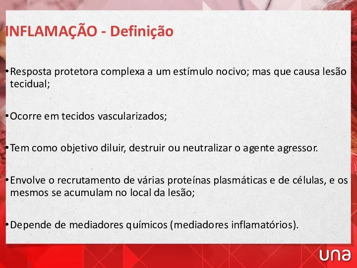 INFLAMAÇÃO - Definição Resposta protetora complexa a um estímulo nocivo;