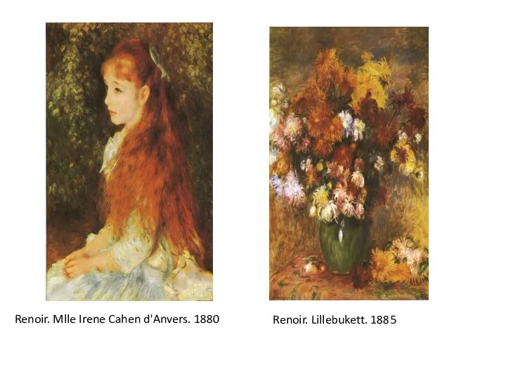 Renoir. Mlle Irene Cahen d'Anvers. 1880 Renoir. Lillebukett. 1885