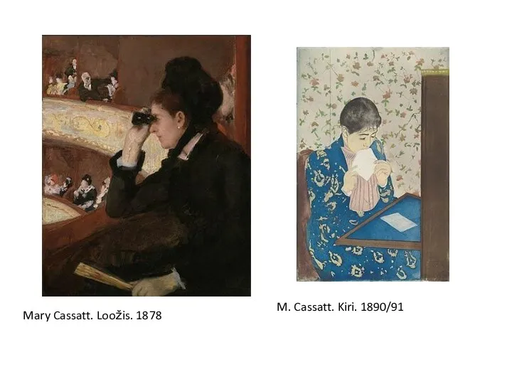 Mary Cassatt. Loožis. 1878 M. Cassatt. Kiri. 1890/91