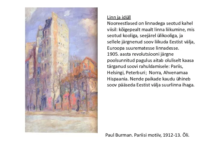 Paul Burman. Pariisi motiiv, 1912-13. Õli. Linn ja idüll Nooreestlased on linnadega seotud