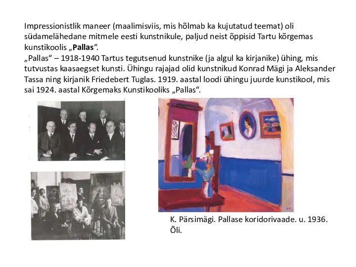 Impressionistlik maneer (maalimisviis, mis hõlmab ka kujutatud teemat) oli südamelähedane mitmele eesti kunstnikule,