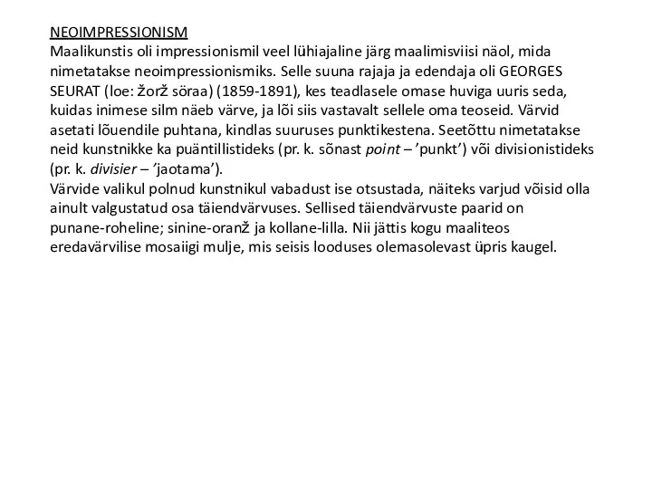 NEOIMPRESSIONISM Maalikunstis oli impressionismil veel lühiajaline järg maalimisviisi näol, mida nimetatakse neoimpressionismiks. Selle