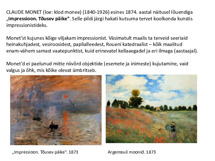 CLAUDE MONET (loe: klod monee) (1840-1926) esines 1874. aastal näitusel lõuendiga „Impressioon. Tõusev