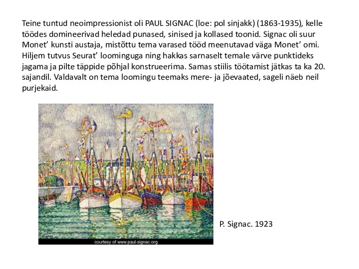 Teine tuntud neoimpressionist oli PAUL SIGNAC (loe: pol sinjakk) (1863-1935), kelle töödes domineerivad