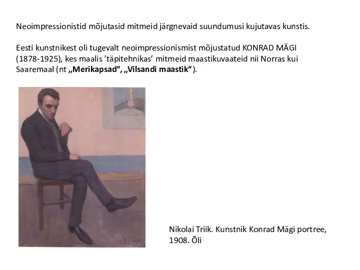 Neoimpressionistid mõjutasid mitmeid järgnevaid suundumusi kujutavas kunstis. Eesti kunstnikest oli