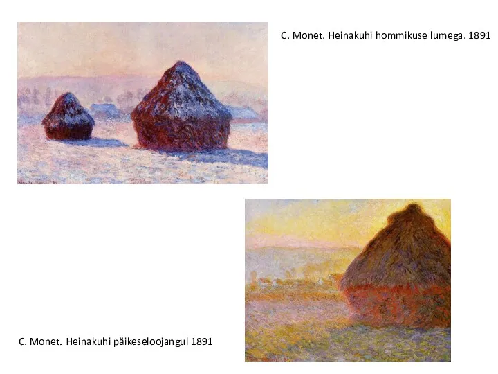 C. Monet. Heinakuhi hommikuse lumega. 1891 C. Monet. Heinakuhi päikeseloojangul 1891