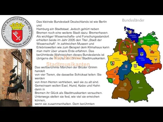 Bundesländer Das kleinste Bundestadt Deutschlands ist wie Berlin und Hamburg ein Stadtstaat. Jedoch