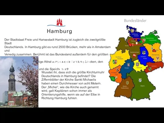 Bundesländer Der Stadtstaat Freie und Hansestadt Hamburg ist zugleich die zweitgrößte Stadt Deutschlands.