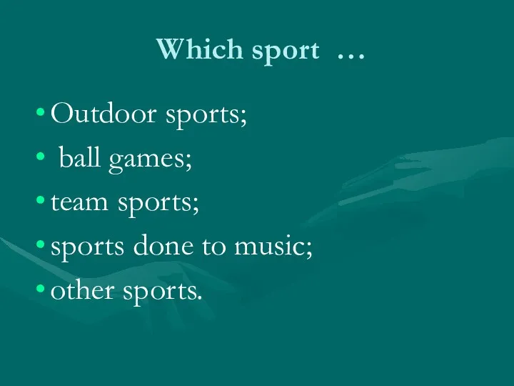 Which sport … Outdoor sports; ball games; team sports; sports done to music; other sports.