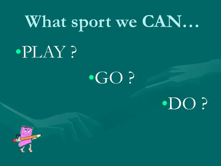 What sport we CAN… PLAY ? GO ? DO ?
