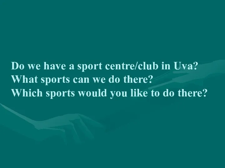 Do we have a sport centre/club in Uva? What sports