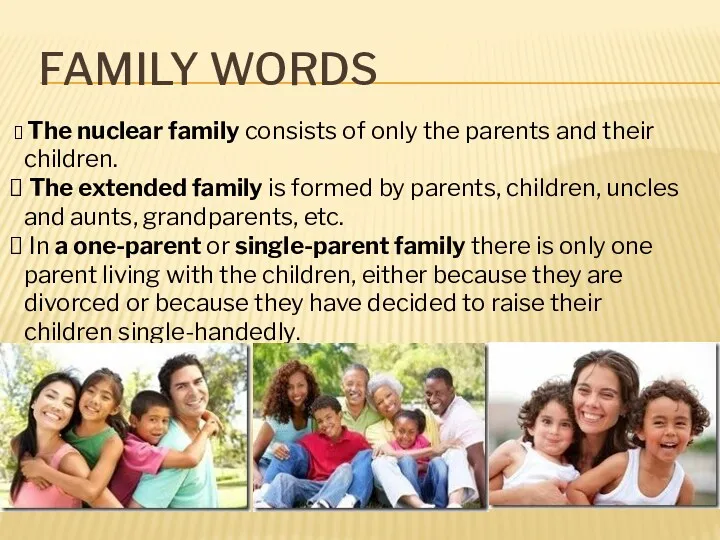 FAMILY WORDS The nuclear family consists of only the parents and their children.
