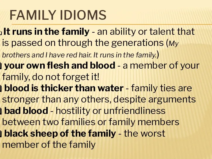 FAMILY IDIOMS It runs in the family - an ability or talent that