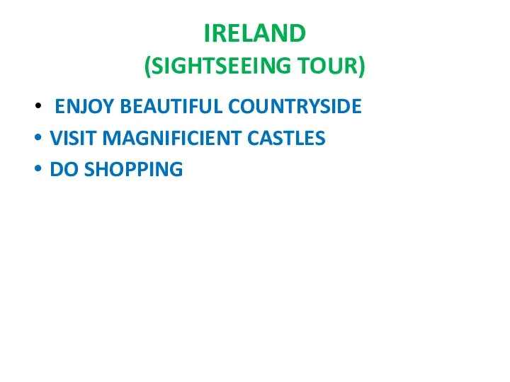 IRELAND (SIGHTSEEING TOUR) ENJOY BEAUTIFUL COUNTRYSIDE VISIT MAGNIFICIENT CASTLES DO SHOPPING