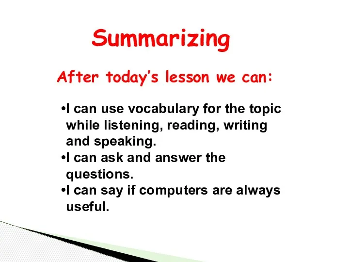 Summarizing After today’s lesson we can: I can use vocabulary