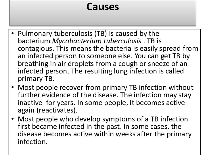 Causes Pulmonary tuberculosis (TB) is caused by the bacterium Mycobacterium tuberculosis . TB