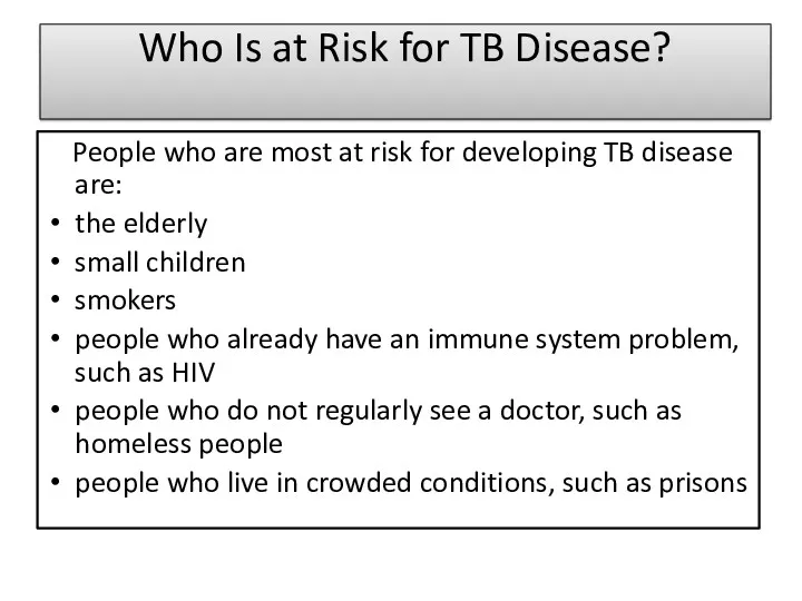 Who Is at Risk for TB Disease? People who are most at risk