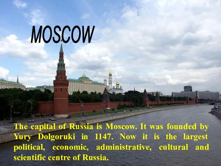 MOSCOW The capital of Russia is Moscow. It was founded