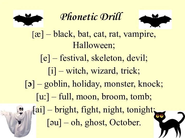 Phonetic Drill [æ] – black, bat, cat, rat, vampire, Halloween; [e] – festival,