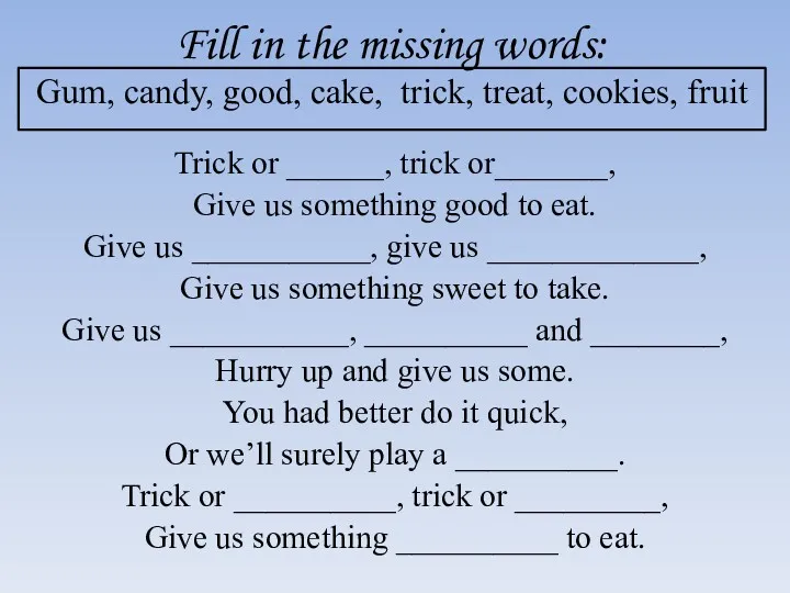 Fill in the missing words: Gum, candy, good, cake, trick, treat, cookies, fruit