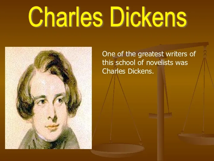 Charles Dickens One of the greatest writers of this school of novelists was Charles Dickens.