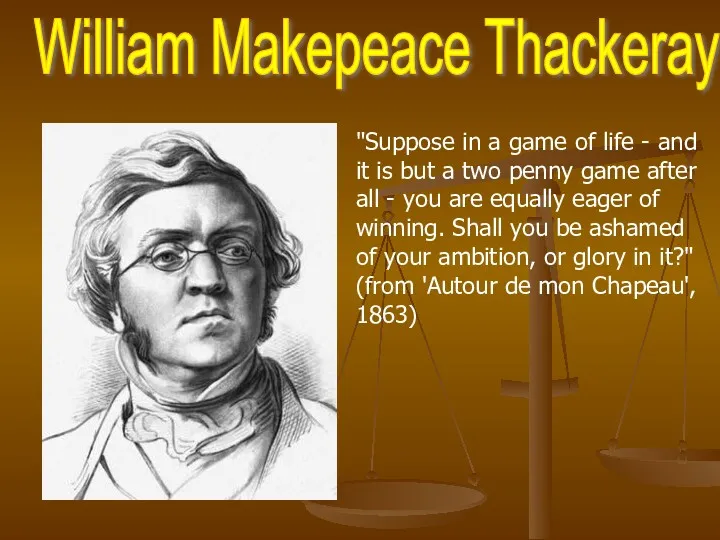 William Makepeace Thackeray "Suppose in a game of life -