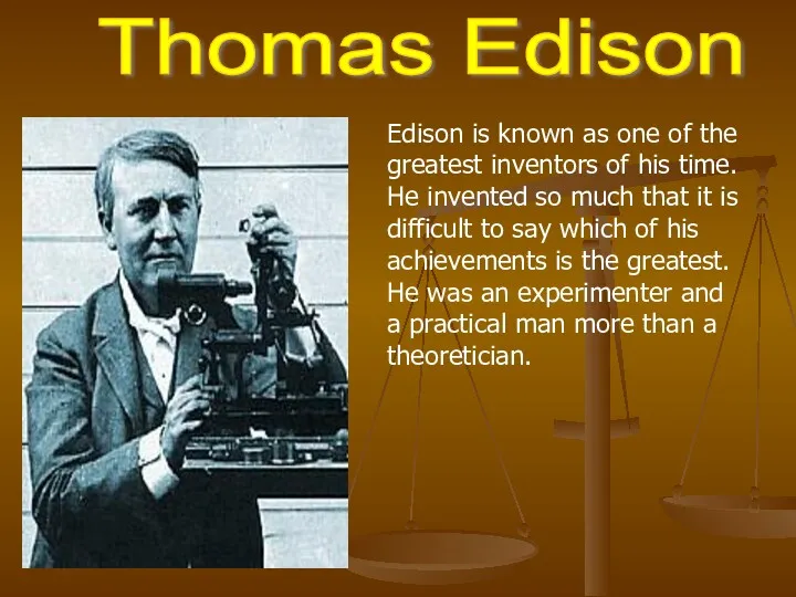 Thomas Edison Edison is known as one of the greatest