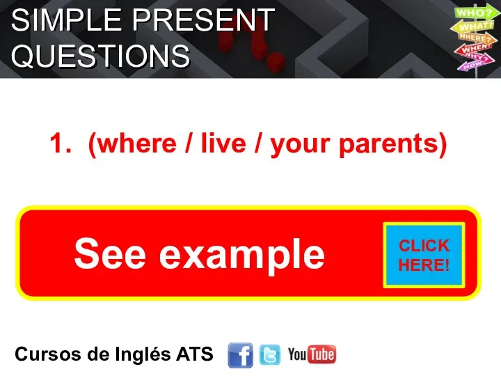 SIMPLE PRESENT QUESTIONS Cursos de Inglés ATS 1. (where /