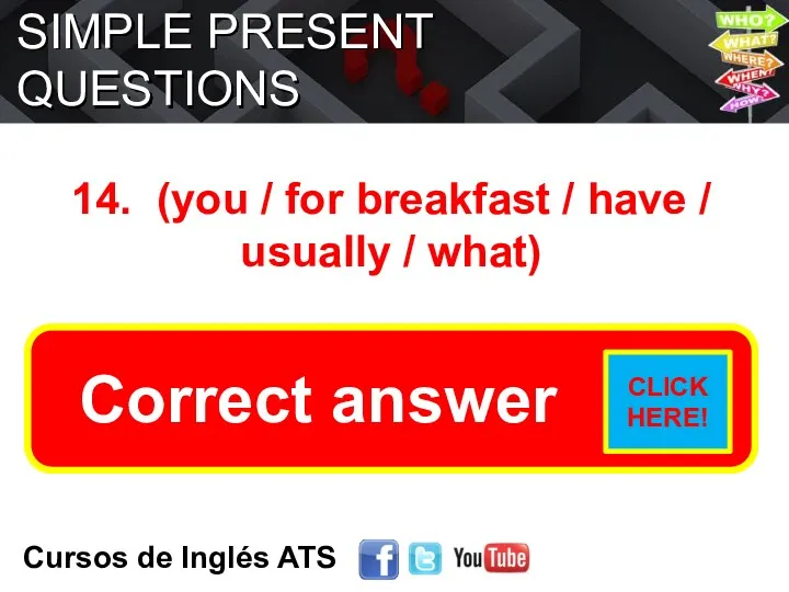SIMPLE PRESENT QUESTIONS Cursos de Inglés ATS 14. (you /
