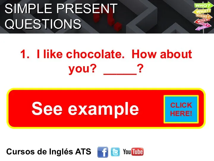 SIMPLE PRESENT QUESTIONS Cursos de Inglés ATS 1. I like