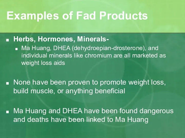 Examples of Fad Products Herbs, Hormones, Minerals- Ma Huang, DHEA