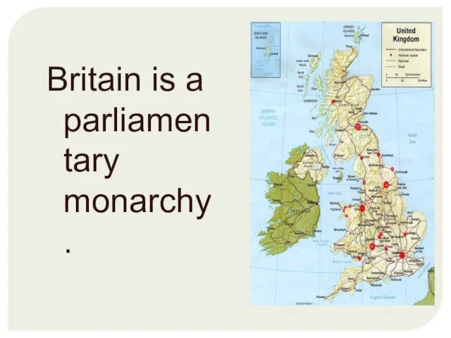 Britain is a parliamentary monarchy.