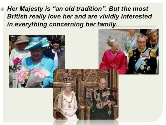 Her Majesty is “an old tradition”. But the most British really love her