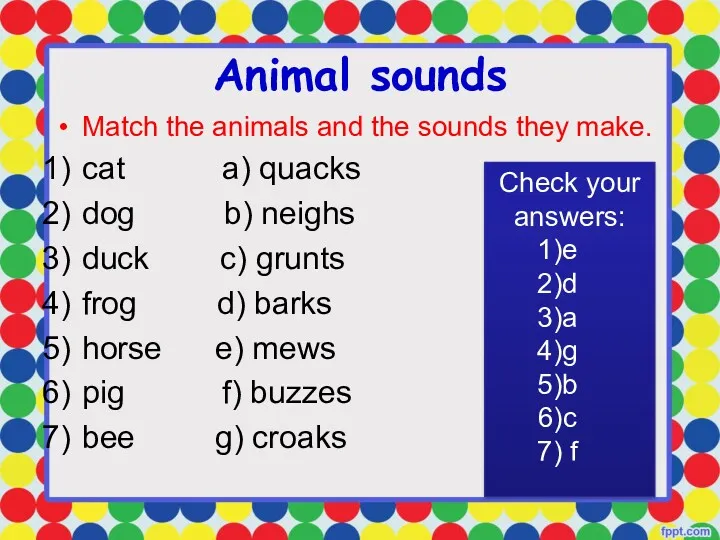 Animal sounds Match the animals and the sounds they make.