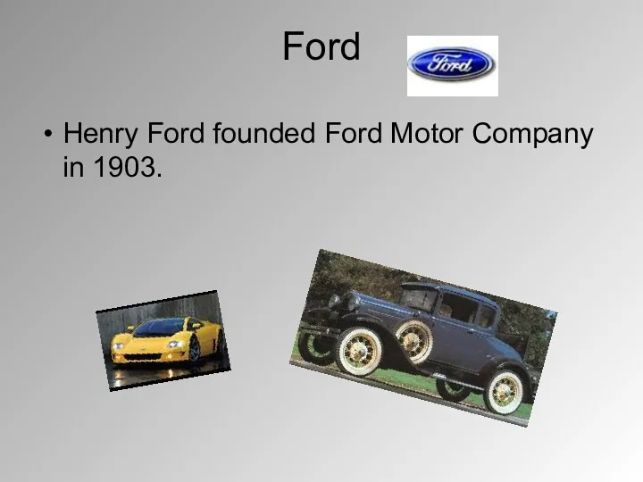 Ford Henry Ford founded Ford Motor Company in 1903.