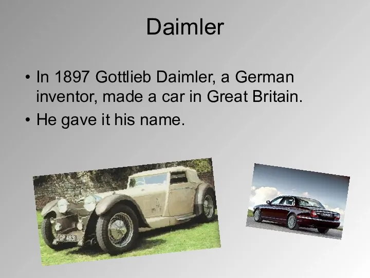 Daimler In 1897 Gottlieb Daimler, a German inventor, made a