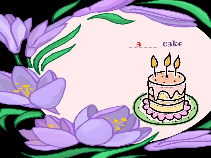 ______ cake a