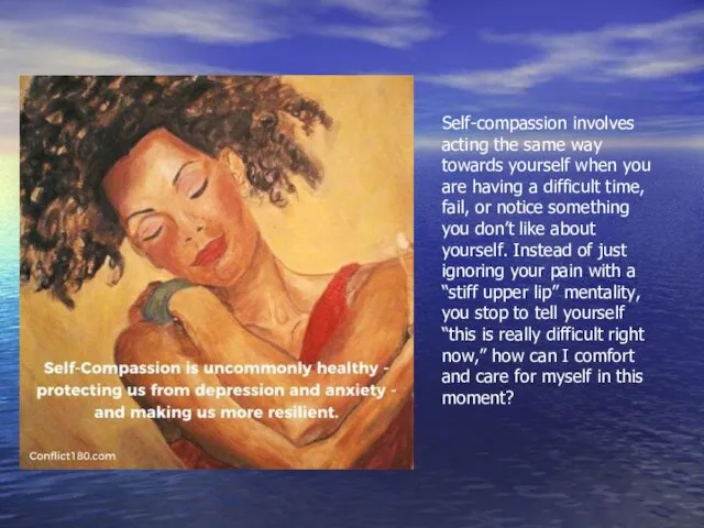 Self-compassion involves acting the same way towards yourself when you