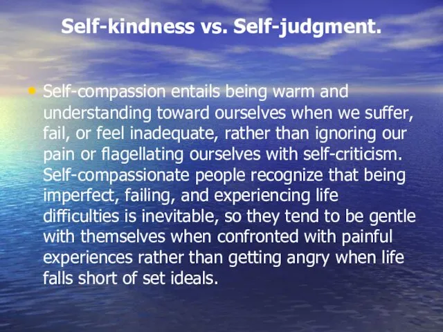 Self-kindness vs. Self-judgment. Self-compassion entails being warm and understanding toward