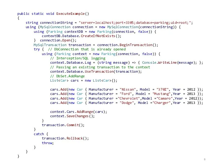 public static void ExecuteExample() { string connectionString = "server=localhost;port=3305;database=parking;uid=root;"; using