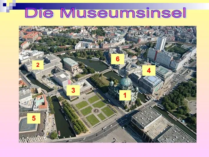 Die Museumsinsel 1 3 2 4 5 6