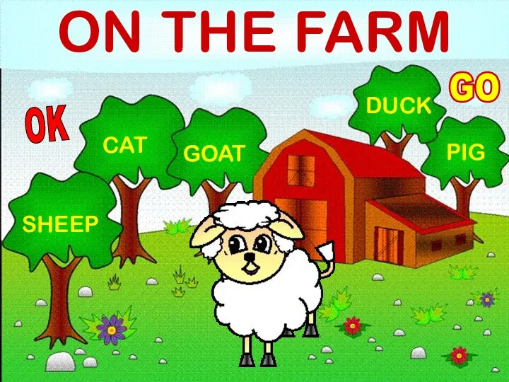 ON THE FARM GO SHEEP GOAT CAT DUCK PIG OK