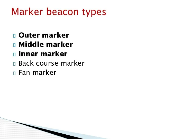 Outer marker Middle marker Inner marker Back course marker Fan marker Marker beacon types