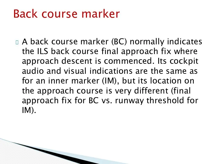 A back course marker (BC) normally indicates the ILS back