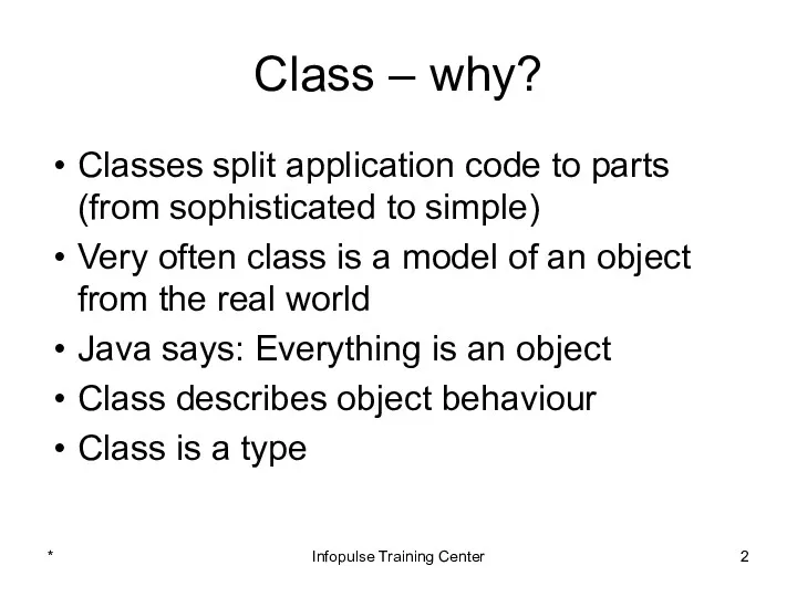 Class – why? Classes split application code to parts (from sophisticated to simple)