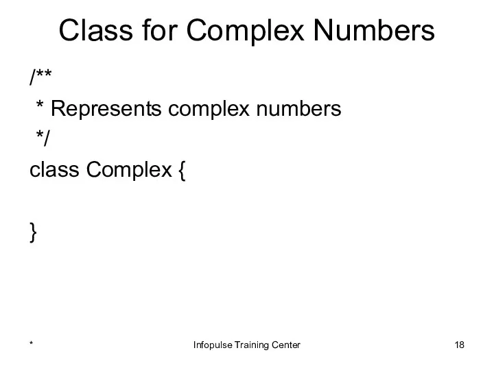 Class for Complex Numbers /** * Represents complex numbers */ class Complex {