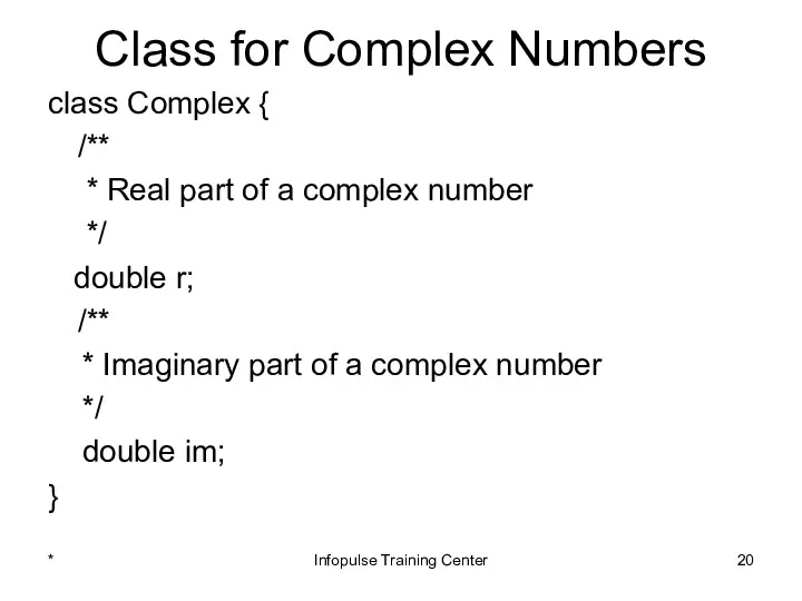 Class for Complex Numbers class Complex { /** * Real